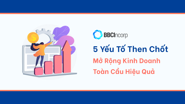 5 yeu to giup mo rong kinh doanh toan cau hieu qua